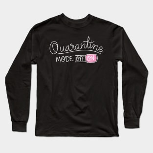 Quarantine Mode On | Social Distancing Fun Long Sleeve T-Shirt